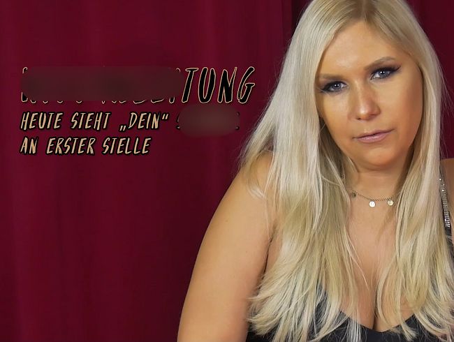 Heute steht „dein“ schw**z an erster Stelle